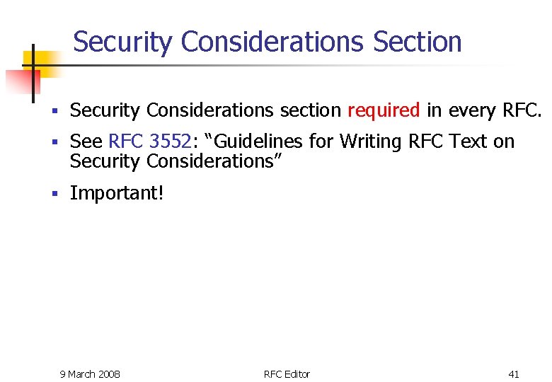 Security Considerations Section § Security Considerations section required in every RFC. § See RFC Security Considerations Section § Security Considerations section required in every RFC. § See RFC