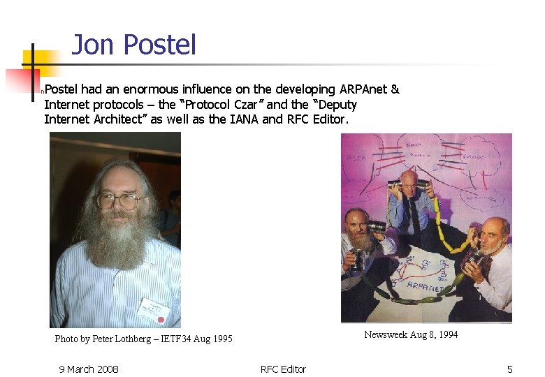 Jon Postel had an enormous influence on the developing ARPAnet & Internet protocols – Jon Postel had an enormous influence on the developing ARPAnet & Internet protocols –