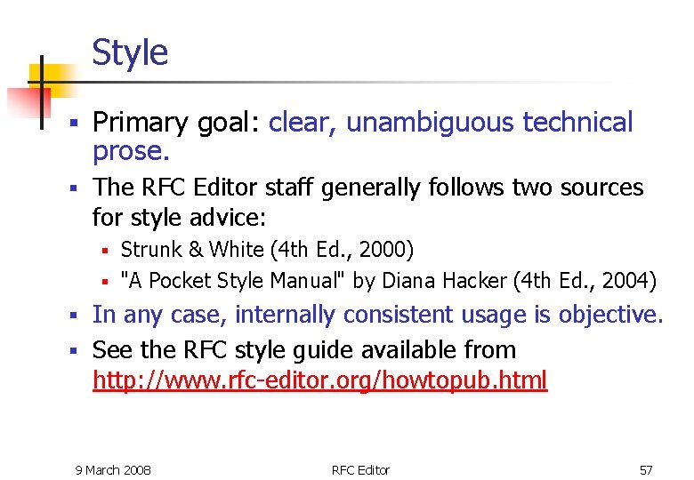 Style § Primary goal: clear, unambiguous technical prose. § The RFC Editor staff generally Style § Primary goal: clear, unambiguous technical prose. § The RFC Editor staff generally