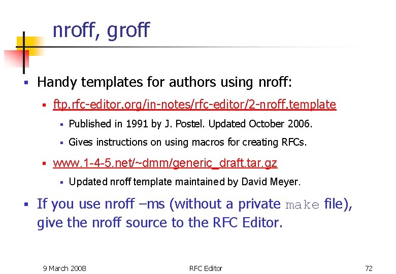 nroff, groff § Handy templates for authors using nroff: § § ftp. rfc-editor. org/in-notes/rfc-editor/2 nroff, groff § Handy templates for authors using nroff: § § ftp. rfc-editor. org/in-notes/rfc-editor/2