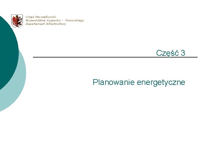 Urząd Marszałkowski Województwa Kujawsko – Pomorskiego Departament Infrastruktury Część 3 Planowanie energetyczne 