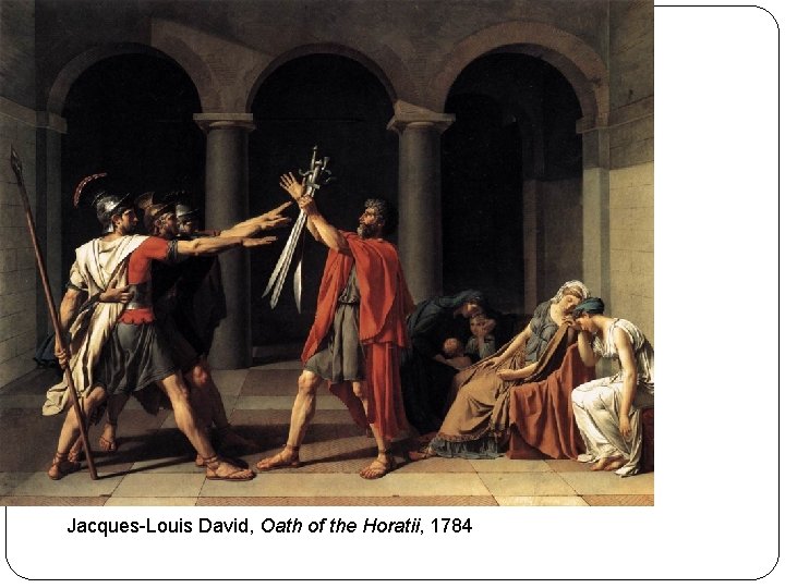 Jacques-Louis David, Oath of the Horatii, 1784 