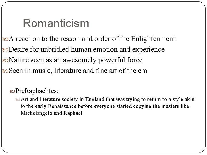 Romanticism A reaction to the reason and order of the Enlightenment Desire for unbridled