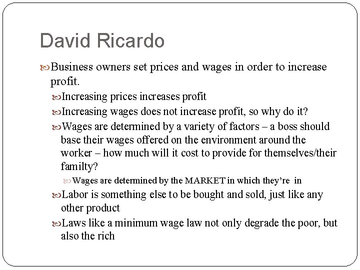 David Ricardo Business owners set prices and wages in order to increase profit. Increasing