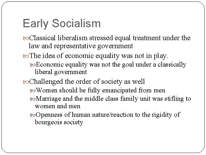 Early Socialism Classical liberalism stressed equal treatment under the law and representative government The
