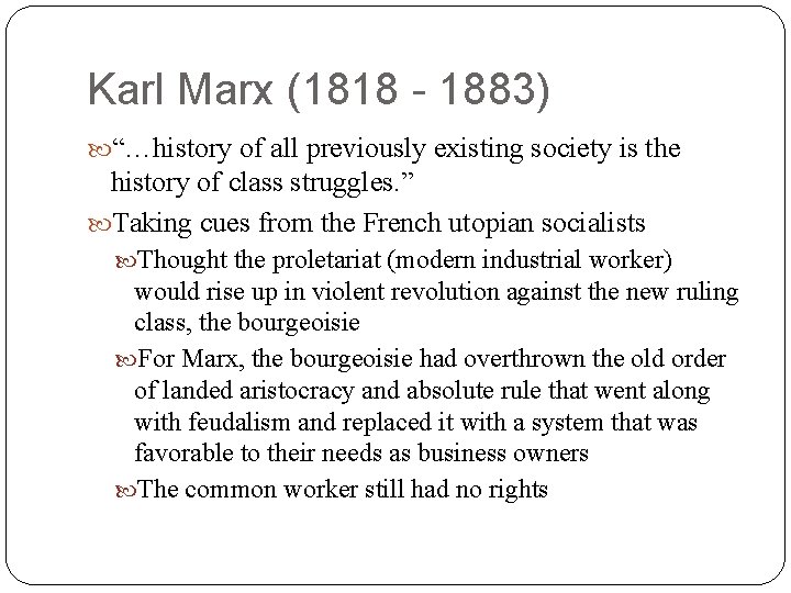 Karl Marx (1818 - 1883) “…history of all previously existing society is the history