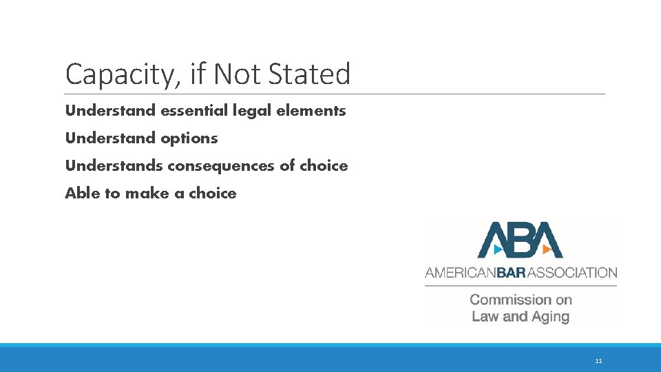 Capacity, if Not Stated Understand essential legal elements Understand options Understands consequences of choice