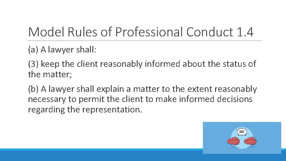 Model Rules of Professional Conduct 1. 4 (a) A lawyer shall: (3) keep the