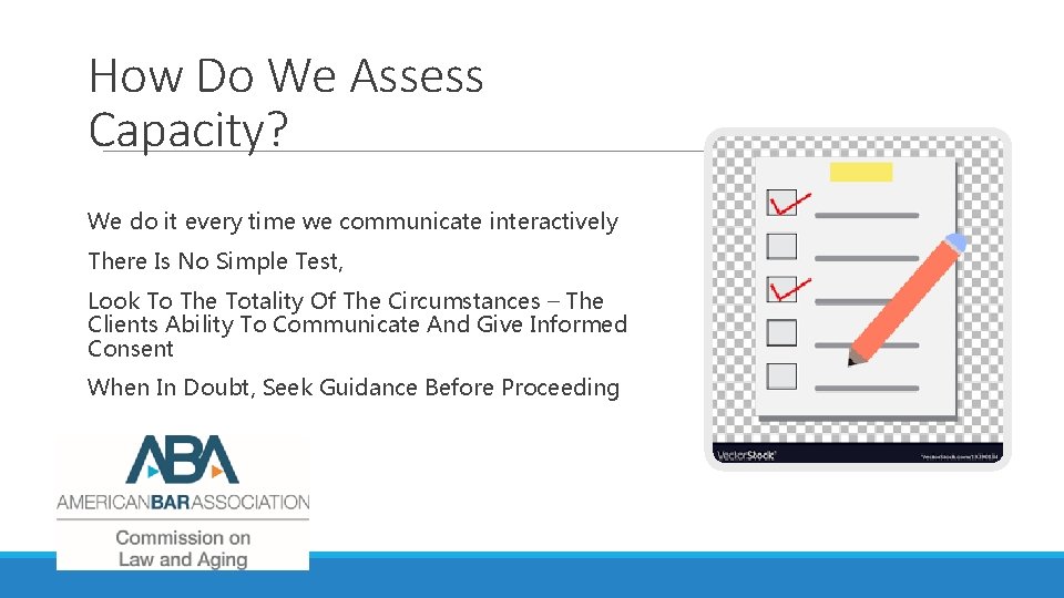 How Do We Assess Capacity? We do it every time we communicate interactively There