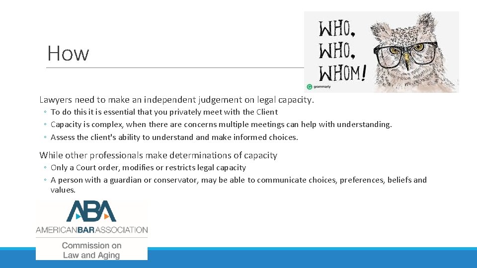 How Lawyers need to make an independent judgement on legal capacity. ◦ To do