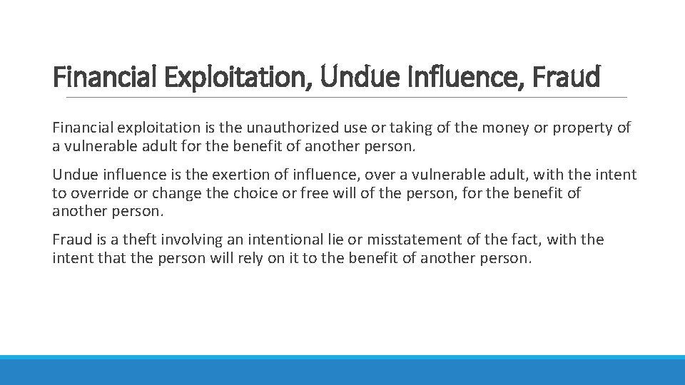 Financial Exploitation, Undue Influence, Fraud Financial exploitation is the unauthorized use or taking of