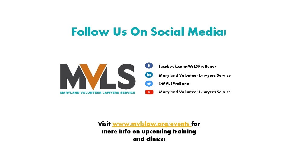 Follow Us On Social Media! facebook. com/MVLSPro. Bono/ Maryland Volunteer Lawyers Service @MVLSPro. Bono