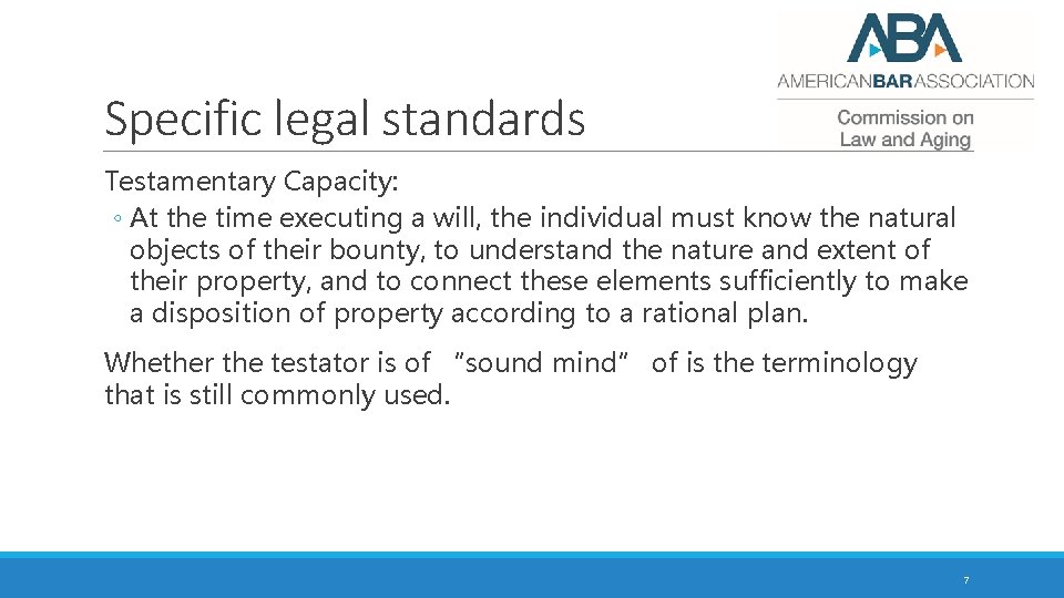 Specific legal standards Testamentary Capacity: ◦ At the time executing a will, the individual