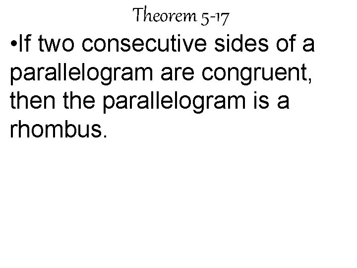 Theorem 5 -17 • If two consecutive sides of a parallelogram are congruent, then