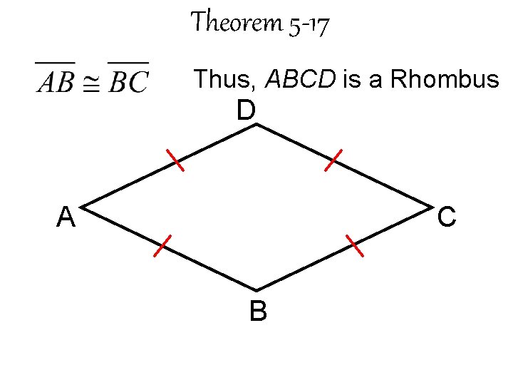 Theorem 5 -17 Thus, ABCD is a Rhombus D A C B 