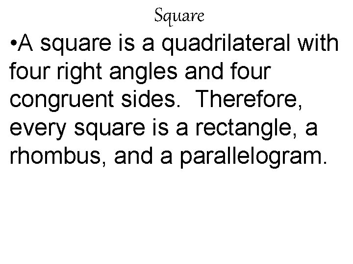 Square • A square is a quadrilateral with four right angles and four congruent