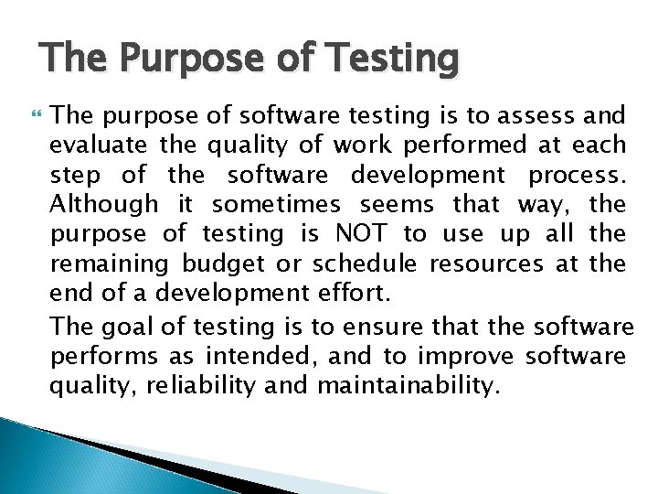 The Purpose of Testing The purpose of software testing is to assess and evaluate