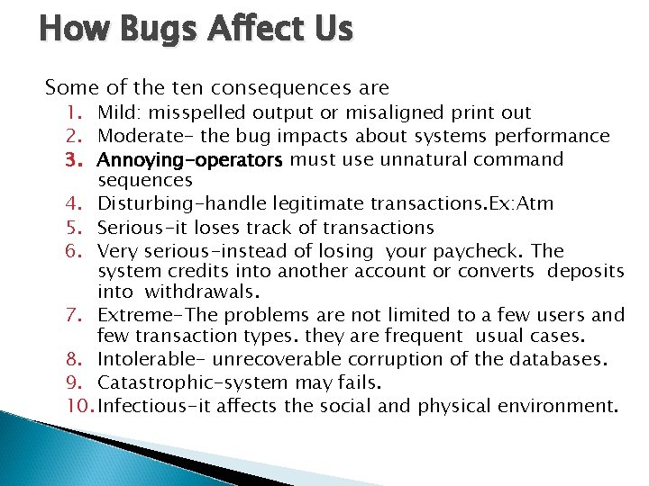 How Bugs Affect Us Some of the ten consequences are 1. Mild: misspelled output