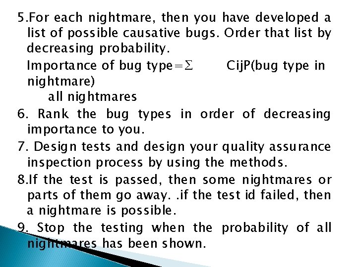 5. For each nightmare, then you have developed a list of possible causative bugs.