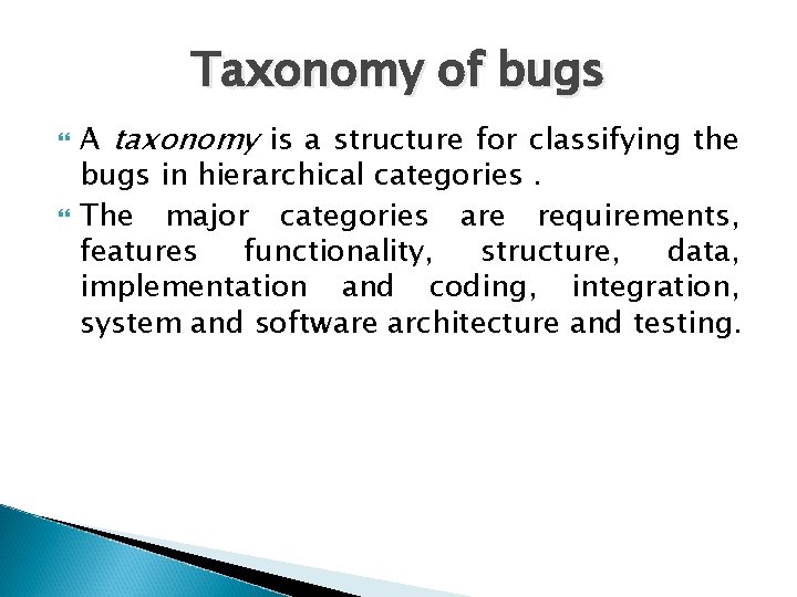 Taxonomy of bugs A taxonomy is a structure for classifying the bugs in hierarchical