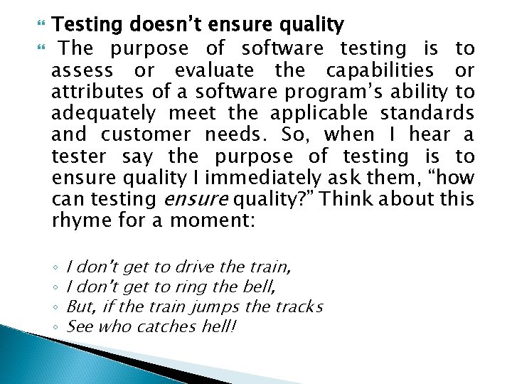  Testing doesn’t ensure quality The purpose of software testing is to assess or