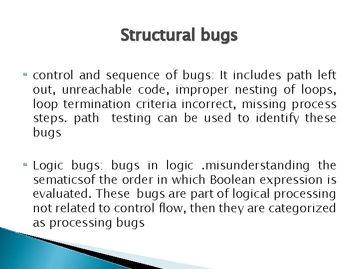 Structural bugs control and sequence of bugs: It includes path left out, unreachable code,
