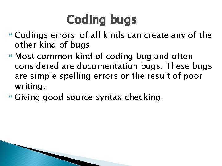 Coding bugs Codings errors of all kinds can create any of the other kind