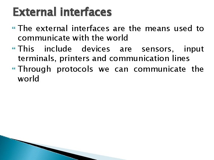 External interfaces The external interfaces are the means used to communicate with the world