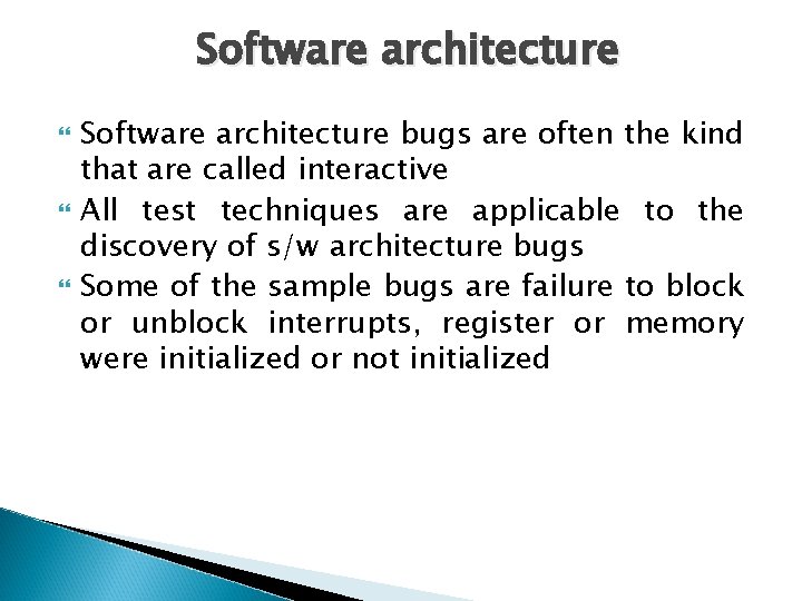 Software architecture Software architecture bugs are often the kind that are called interactive All