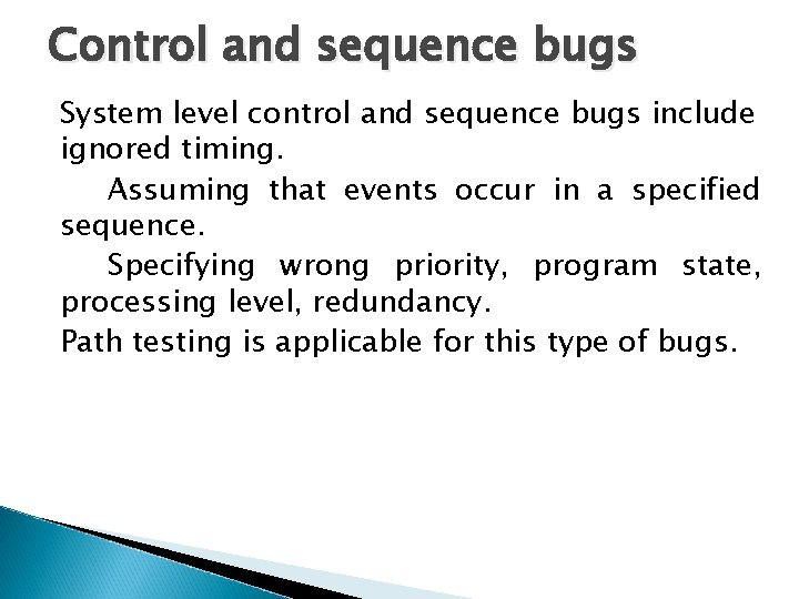 Control and sequence bugs System level control and sequence bugs include ignored timing. Assuming