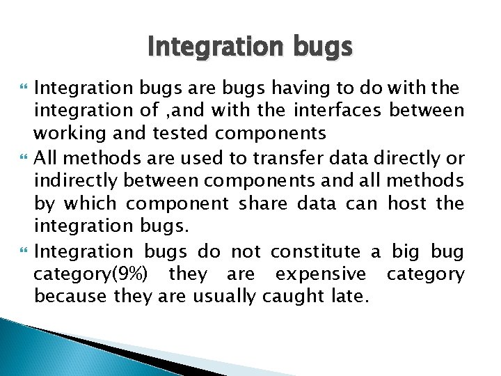 Integration bugs Integration bugs are bugs having to do with the integration of ,