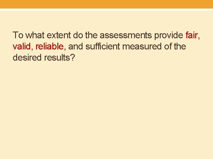 To what extent do the assessments provide fair, valid, reliable, and sufficient measured of