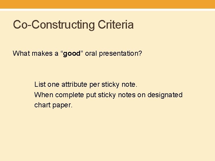 Co-Constructing Criteria What makes a “good” oral presentation? List one attribute per sticky note.