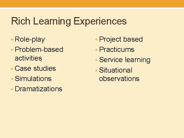 Rich Learning Experiences • Role-play • Project based • Problem-based • Practicums activities •