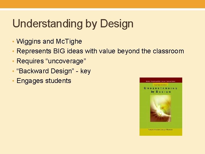 Understanding by Design • Wiggins and Mc. Tighe • Represents BIG ideas with value