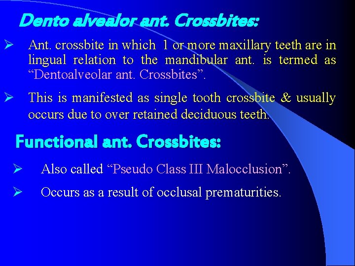 Dento alvealor ant. Crossbites: Ø Ant. crossbite in which 1 or more maxillary teeth
