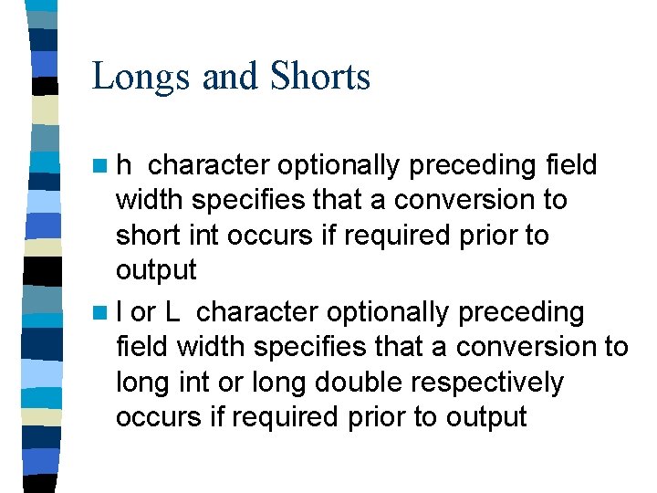 Longs and Shorts nh character optionally preceding field width specifies that a conversion to