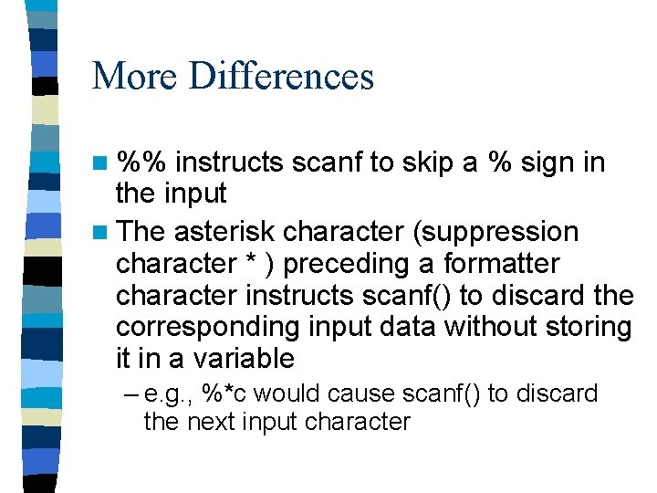 More Differences n %% instructs scanf to skip a % sign in the input