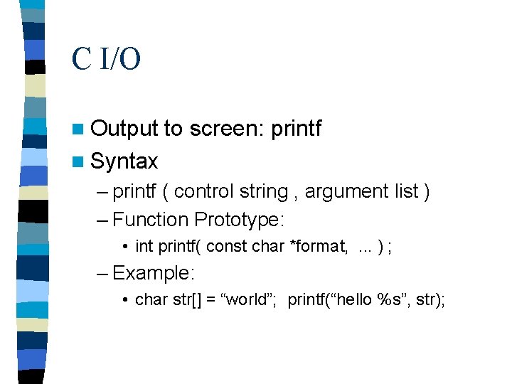 C I/O n Output to screen: printf n Syntax – printf ( control string