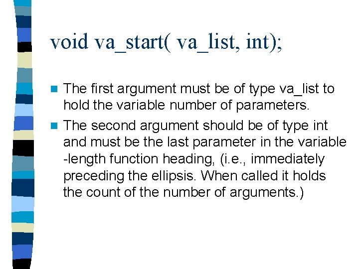 void va_start( va_list, int); The first argument must be of type va_list to hold