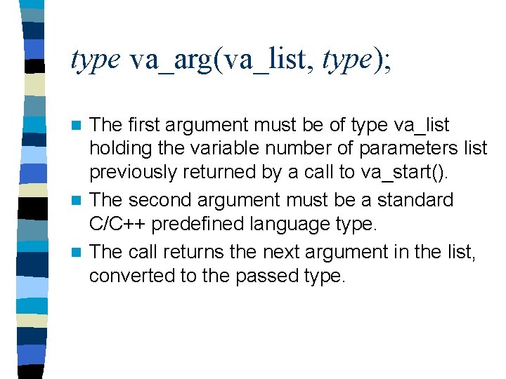 type va_arg(va_list, type); The first argument must be of type va_list holding the variable