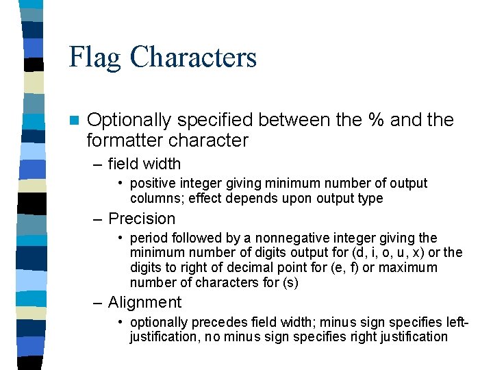 Flag Characters n Optionally specified between the % and the formatter character – field