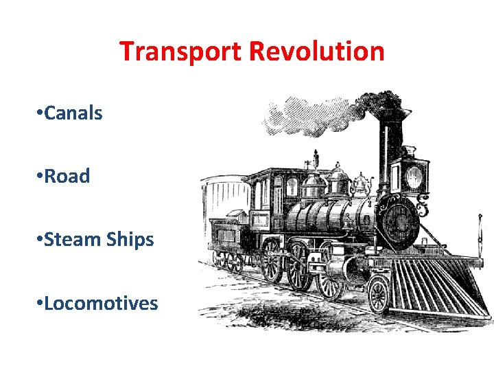 Transport Revolution • Canals • Road • Steam Ships • Locomotives 
