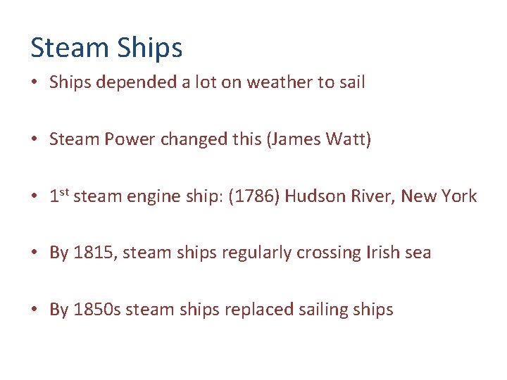 Steam Ships • Ships depended a lot on weather to sail • Steam Power