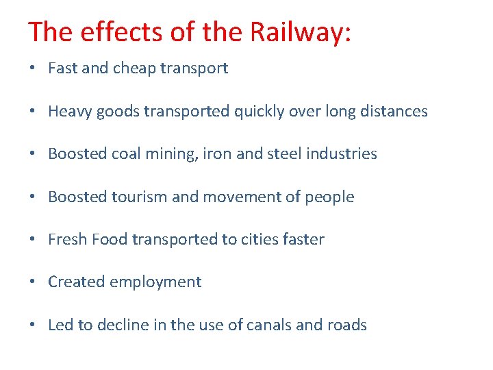 The effects of the Railway: • Fast and cheap transport • Heavy goods transported
