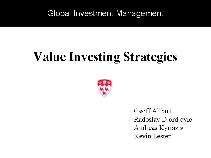 Global Investment Management Value Investing Strategies Geoff Allbutt Radoslav Djordjevic Andreas Kyriazis Kevin Lester