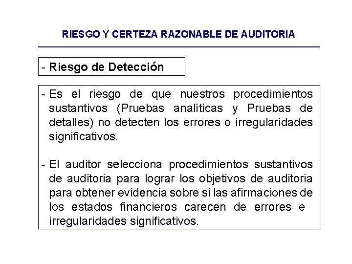 RIESGO Y CERTEZA RAZONABLE DE AUDITORIA - Riesgo de Detección - Es el riesgo