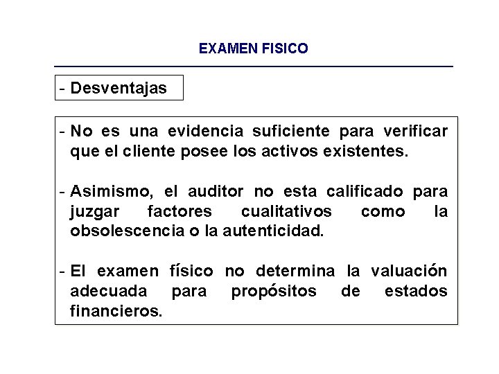 EXAMEN FISICO - Desventajas - No es una evidencia suficiente para verificar que el