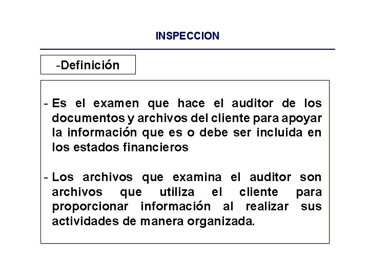 INSPECCION -Definición - Es el examen que hace el auditor de los documentos y