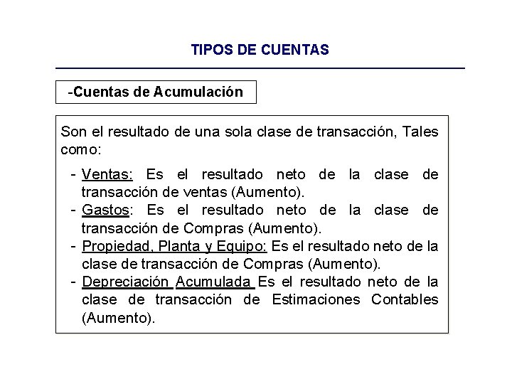 TIPOS DE CUENTAS -Cuentas de Acumulación Son el resultado de una sola clase de